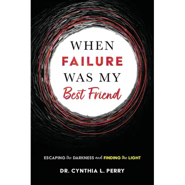 When Failure Was My Best Friend: Escaping the Darkness and Finding the Light