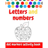 Dot Markers Activity Book: ABC and numbers: Easy Guided BIG DOTS - Do a dot page a day - Giant, Large, Jumbo and Cute USA Art Paint Daubers Kids