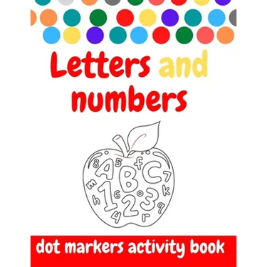 Dot Markers Activity Book: ABC and numbers: Easy Guided BIG DOTS - Do a dot page a day - Giant, Large, Jumbo and Cute USA Art Paint Daubers Kids
