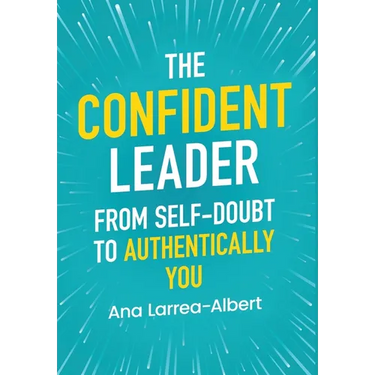 The Confident Leader: From Self-Doubt to Authentically You