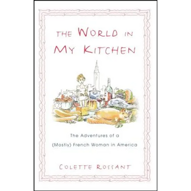 The World in My Kitchen: The Adventures of a (Mostly) French Woman in New York