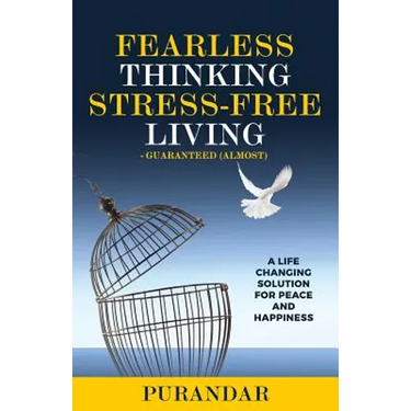 Fearless Thinking, Stress-Free Living: A Life Changing Solution for Peace and Happiness