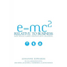 E=MC2 Relative to Business