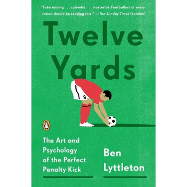 Twelve Yards: The Art and Psychology of the Perfect Penalty Kick