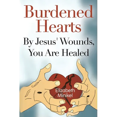 Burdened Hearts By Jesus' Wounds, You are Healed