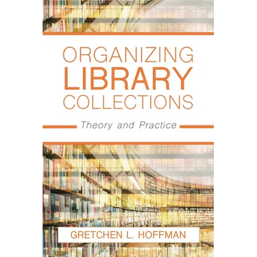 Organizing Library Collections: Theory and Practice