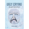 Ugly Crying: the grief side of love