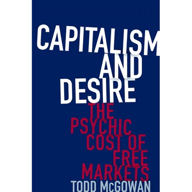 Capitalism and Desire: The Psychic Cost of Free Markets