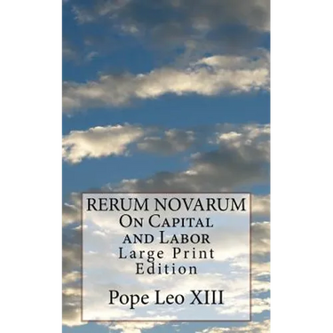 RERUM NOVARUM On Capital and Labor: Large Print Edition
