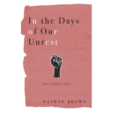 In the Days of Our Unrest: June - August 2020