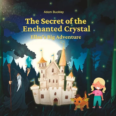 The Secret of the Enchanted Crystal: Ella's Big Adventure