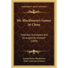 Mr. Blackburne's Games At Chess: Selected, Annotated And Arranged By Himself (1899)