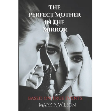 The Perfect Mother in the Mirror: based on true events