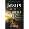 Jesus in the Buddha Belt: Untold True Stories of a Mighty God and Messy Mission