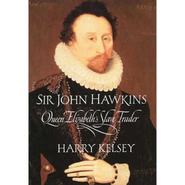 Sir John Hawkins: Queen Elizabeth's Slave Trader