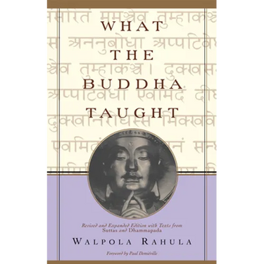 What the Buddha Taught: Revised and Expanded Edition with Texts from Suttas and Dhammapada