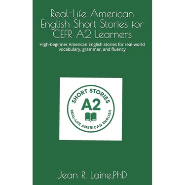 Real-Life American English Short Stories for CEFR A2 Learners: High-beginner American English stories for real-world vocabulary, grammar, and fluency