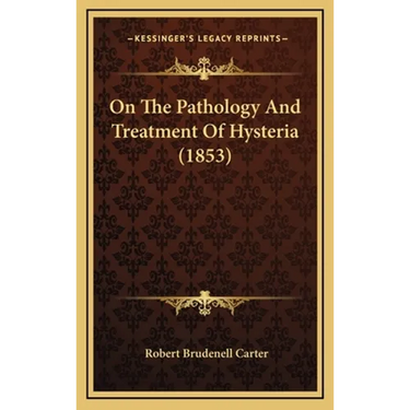 On The Pathology And Treatment Of Hysteria (1853)