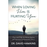 When Loving Him Is Hurting You: Hope and Help for Women Dealing with Narcissism and Emotional Abuse