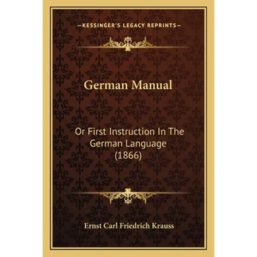 German Manual: Or First Instruction In The German Language (1866)