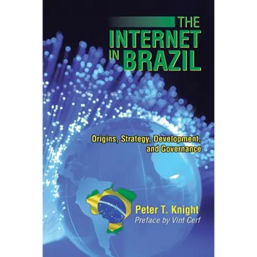 The Internet in Brazil: Origins, Strategy, Development, and Governance