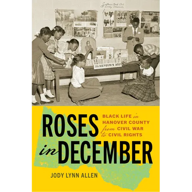Roses in December: Black Life in Hanover County from Civil War to Civil Rights