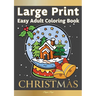 Large Print Easy Adult Coloring Book CHRISTMAS: Simple, Relaxing Festive Scenes. The Perfect Winter Coloring Companion For Seniors, Beginners & Anyone