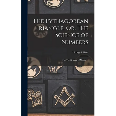 The Pythagorean Triangle, Or, The Science of Numbers: Or, The Science of Numbers