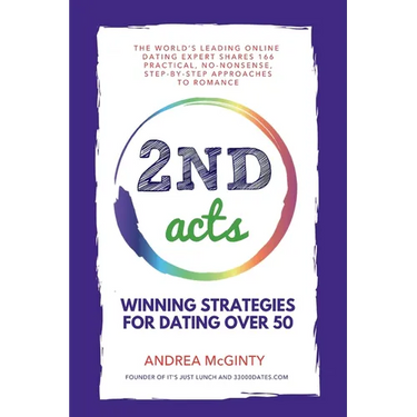 2nd Acts: The World's Leading Online Dating Expert Shares 166 Practical No-Nonsense, Step-by-Step Approaches to Romance