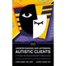 Understanding and Affirming Autistic Clients: A Primer for Mental Health Professionals