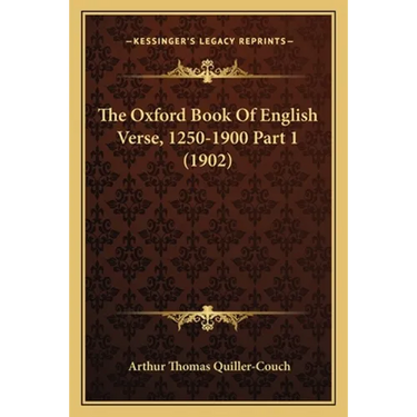 The Oxford Book Of English Verse, 1250-1900 Part 1 (1902)