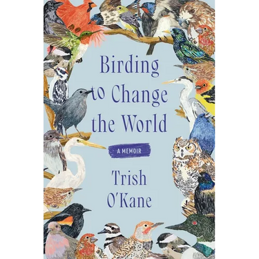 Birding to Change the World: A Memoir