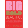 Big Bold Beautiful: The Soul-Seeker's Guide to Creating an Empowered Purpose-Driven Life