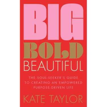 Big Bold Beautiful: The Soul-Seeker's Guide to Creating an Empowered Purpose-Driven Life