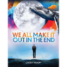 We All Make it Out in the End