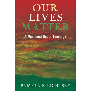 Our Lives Matter: A Womanist Queer Theology