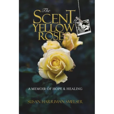 The Scent of Yellow Roses: A Memoir of Hope and Healing