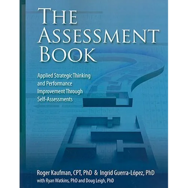 The Assessment Book: Applied Strategic Thinking and Performance Improvement Through Self-Assessments