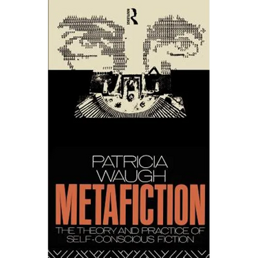 Metafiction: The Theory and Practice of Self-Conscious Fiction