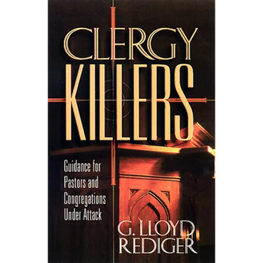 Clergy Killers: Guidance for Pastors and Congregations Under Attack