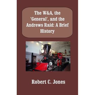 The W&A, the "General", and the Andrews Raid: A Brief History