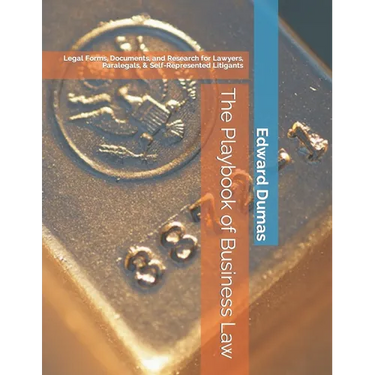 The Playbook of Business Law: Legal Forms, Documents, and Research for Lawyers, Paralegals, & Self-Represented Litigants
