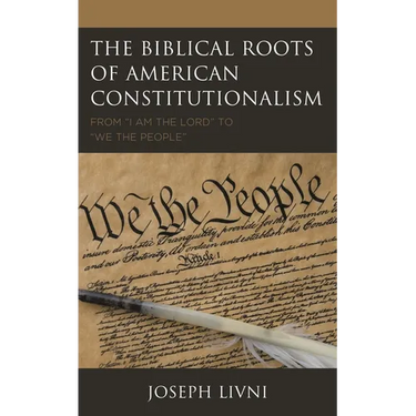 The Biblical Roots of American Constitutionalism: From I Am the Lord to We the People