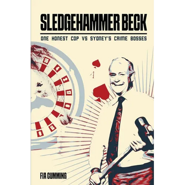 Sledgehammer Beck: Why Sydney's biggest criminals feared one honest cop