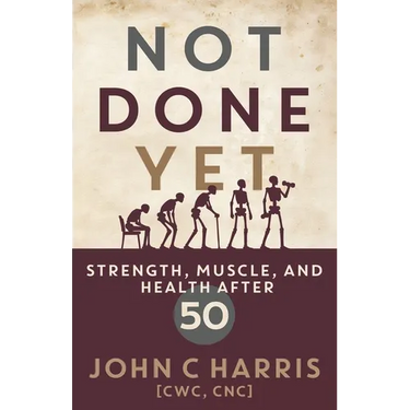 Not Done Yet: Strength, Muscle, and Health After 50