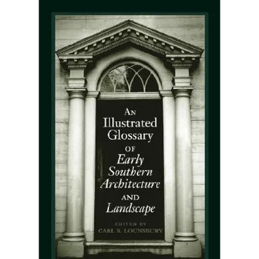 An Illustrated Glossary of Early Southern Architecture and Landscape