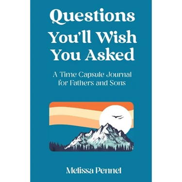 Questions You'll Wish You Asked: A Time Capsule Journal for Fathers and Sons