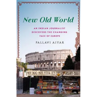 New Old World: An Indian Journalist Discovers the Changing Face of Europe