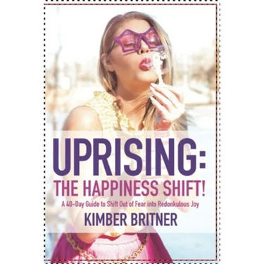 Uprising: The Happiness Shift! A 40-Day Guide to Shift Out of Fear into Redonkulous Joy