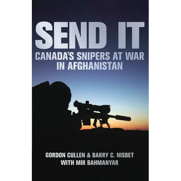Send It: Canada's Snipers at War in Afghanistan